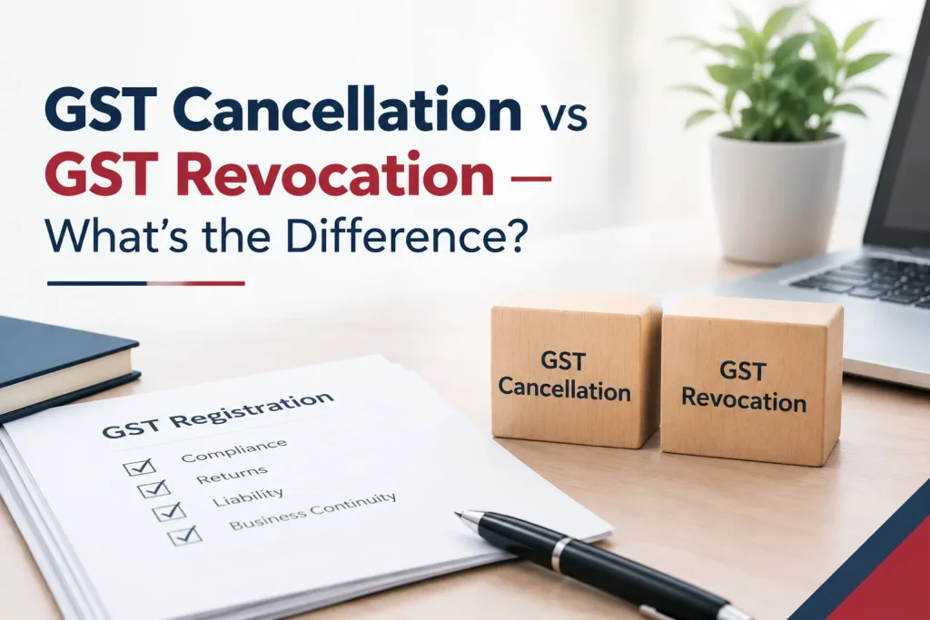 GST Cancellation vs GST Revocation: What’s the Difference?